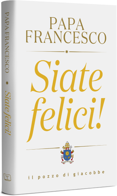 Papa Francesco - Siate felici!