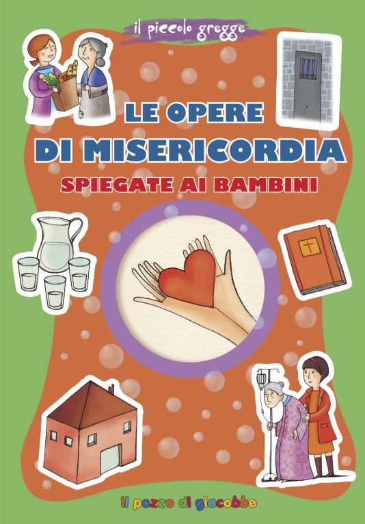 Opere di misericordia spiegate ai bambini (Le)