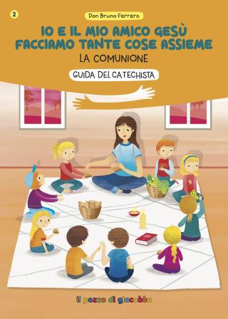 Io e il mio amico Gesù facciamo tante cose assieme Guida del catechista