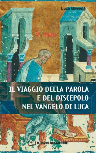 Viaggio della parola e del discepolo nel vangelo di Luca (Il)